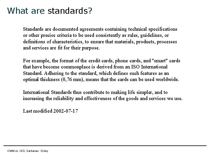 What are standards? Standards are documented agreements containing technical specifications or other precise criteria