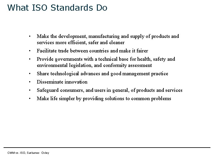 What ISO Standards Do • Make the development, manufacturing and supply of products and