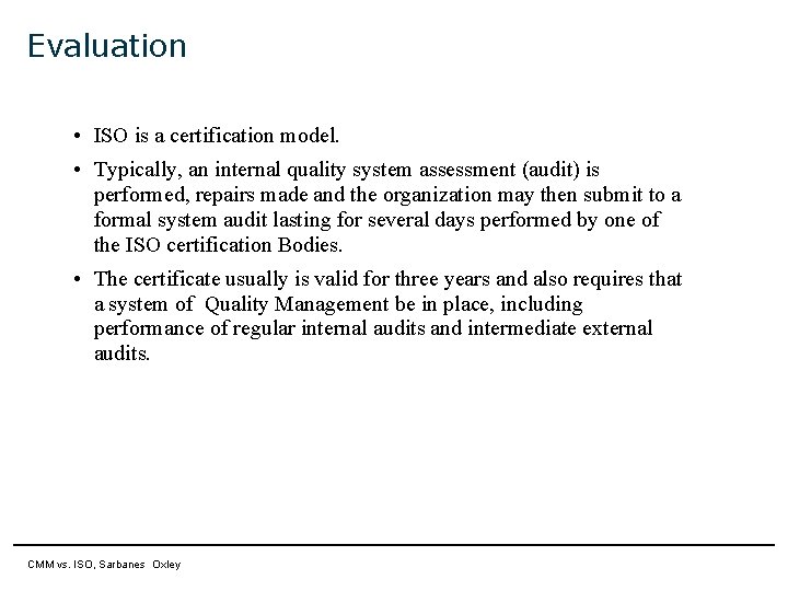 Evaluation • ISO is a certification model. • Typically, an internal quality system assessment