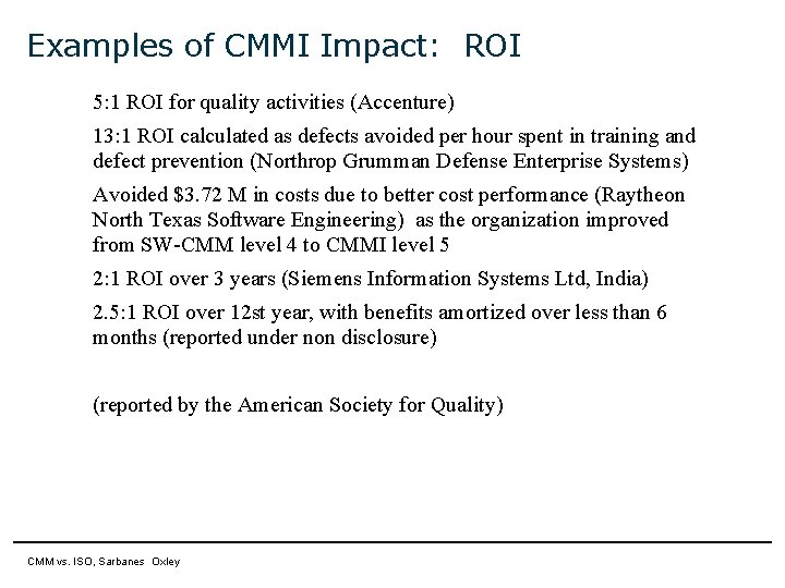 Examples of CMMI Impact: ROI 5: 1 ROI for quality activities (Accenture) 13: 1