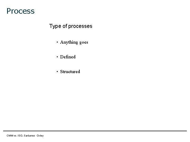 Process Type of processes • Anything goes • Defined • Structured 11 April 2007