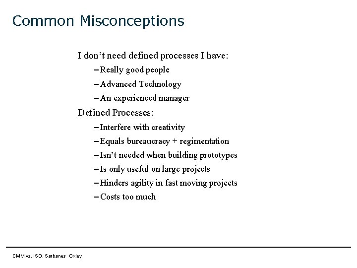Common Misconceptions I don’t need defined processes I have: – Really good people –