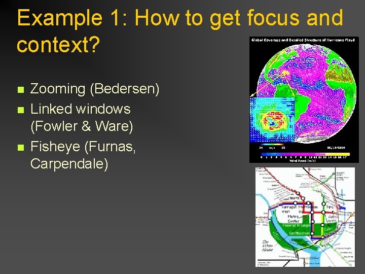 Example 1: How to get focus and context? n n n Zooming (Bedersen) Linked