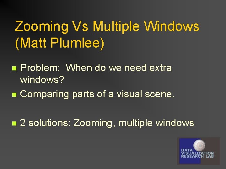 Zooming Vs Multiple Windows (Matt Plumlee) n Problem: When do we need extra windows?