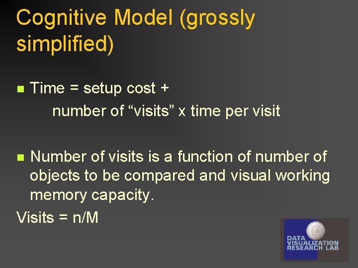 Cognitive Model (grossly simplified) n Time = setup cost + number of “visits” x
