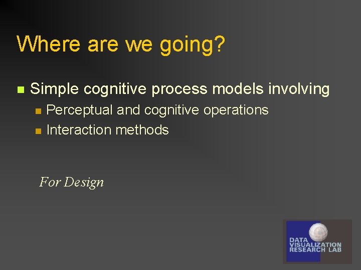 Where are we going? n Simple cognitive process models involving n n Perceptual and