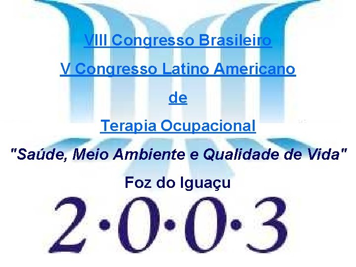 VIII Congresso Brasileiro V Congresso Latino Americano de Terapia Ocupacional "Saúde, Meio Ambiente e