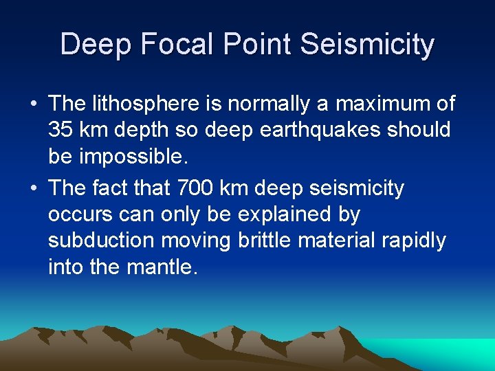 Deep Focal Point Seismicity • The lithosphere is normally a maximum of 35 km