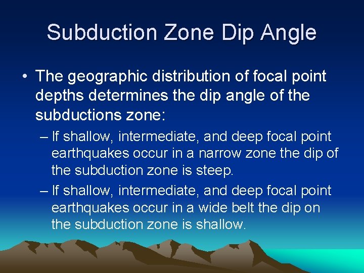 Subduction Zone Dip Angle • The geographic distribution of focal point depths determines the