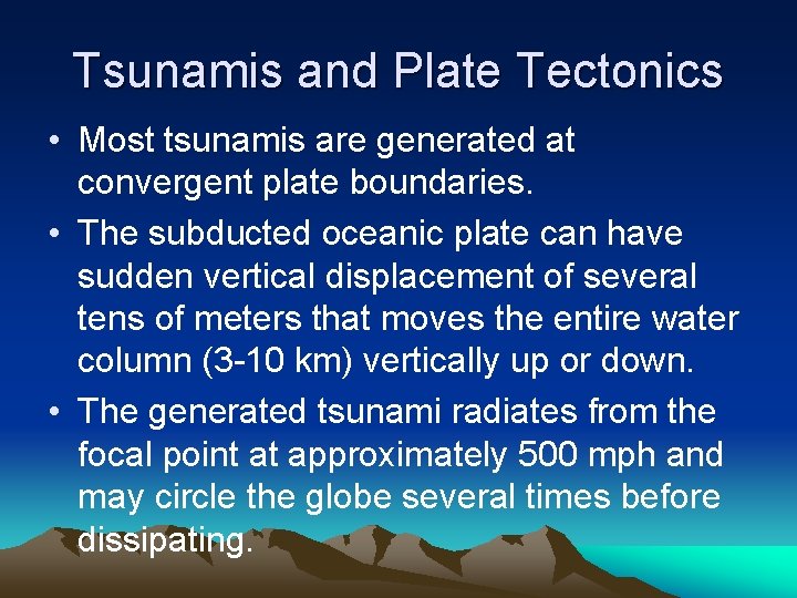 Tsunamis and Plate Tectonics • Most tsunamis are generated at convergent plate boundaries. •