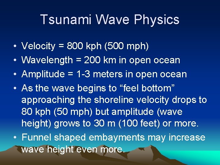 Tsunami Wave Physics • • Velocity = 800 kph (500 mph) Wavelength = 200