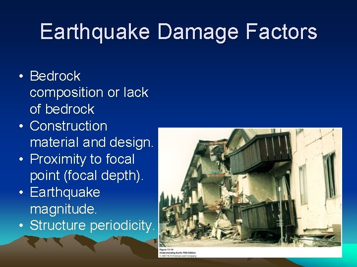 Earthquake Damage Factors • Bedrock composition or lack of bedrock • Construction material and