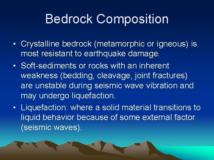 Bedrock Composition • Crystalline bedrock (metamorphic or igneous) is most resistant to earthquake damage.