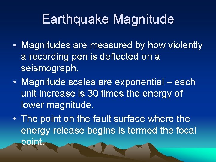 Earthquake Magnitude • Magnitudes are measured by how violently a recording pen is deflected