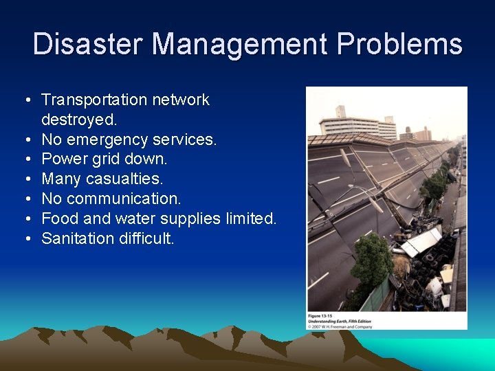 Disaster Management Problems • Transportation network destroyed. • No emergency services. • Power grid