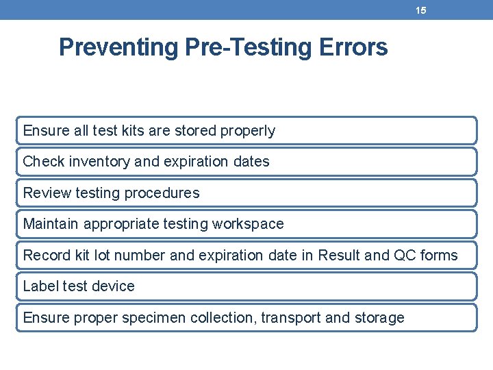 15 Preventing Pre-Testing Errors Ensure all test kits are stored properly Check inventory and