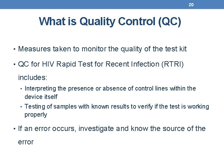 20 What is Quality Control (QC) • Measures taken to monitor the quality of