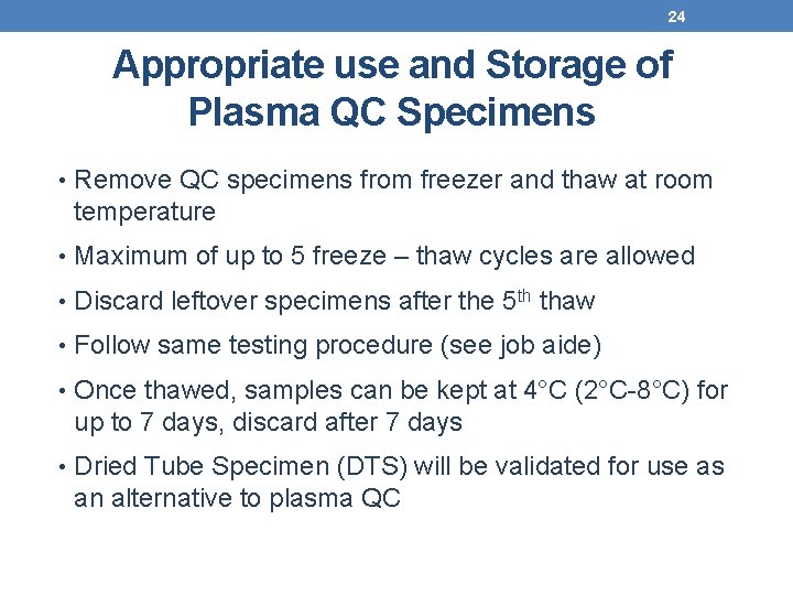 24 Appropriate use and Storage of Plasma QC Specimens • Remove QC specimens from