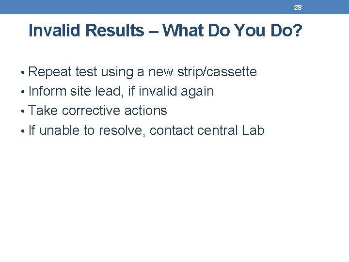 28 Invalid Results – What Do You Do? • Repeat test using a new