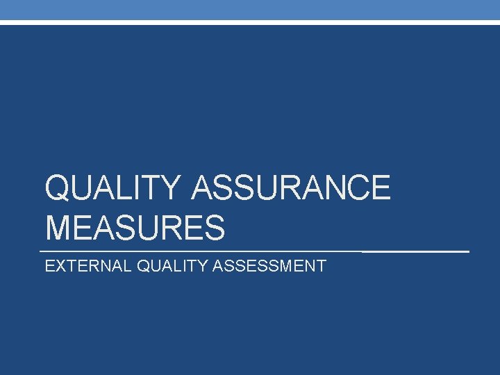 QUALITY ASSURANCE MEASURES EXTERNAL QUALITY ASSESSMENT 