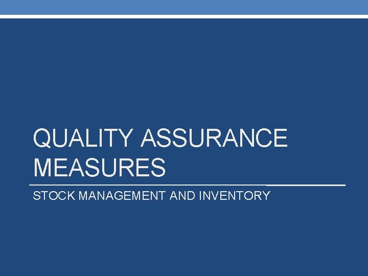 QUALITY ASSURANCE MEASURES STOCK MANAGEMENT AND INVENTORY 