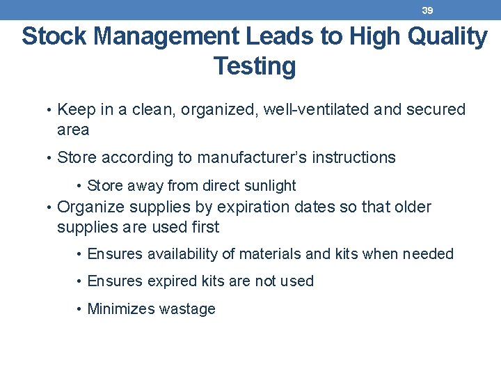 39 Stock Management Leads to High Quality Testing • Keep in a clean, organized,