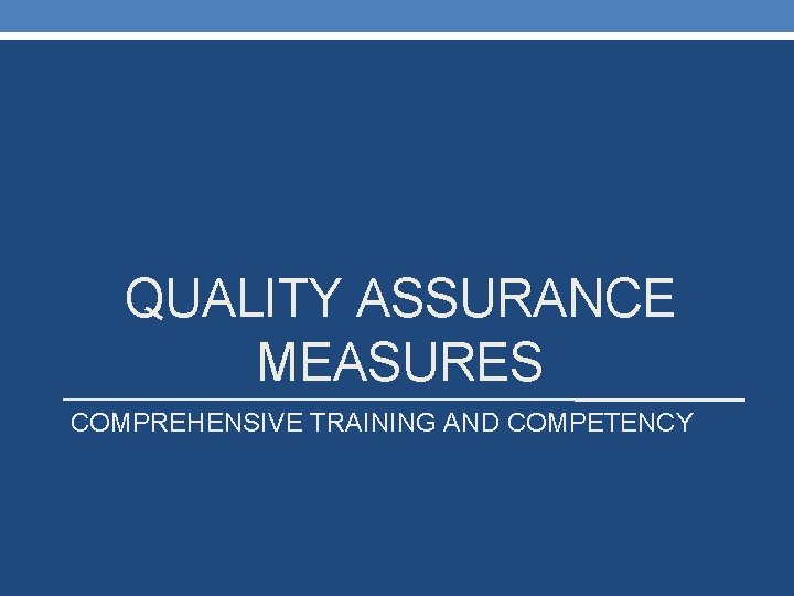 QUALITY ASSURANCE MEASURES COMPREHENSIVE TRAINING AND COMPETENCY 