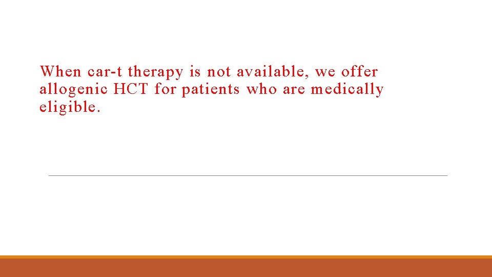 When car-t therapy is not available, we offer allogenic HCT for patients who are