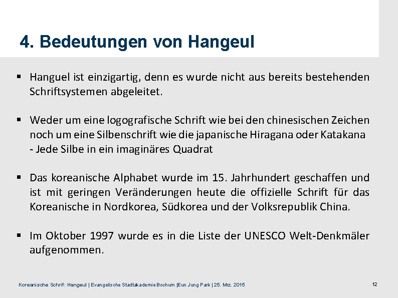 4. Bedeutungen von Hangeul § Hanguel ist einzigartig, denn es wurde nicht aus bereits