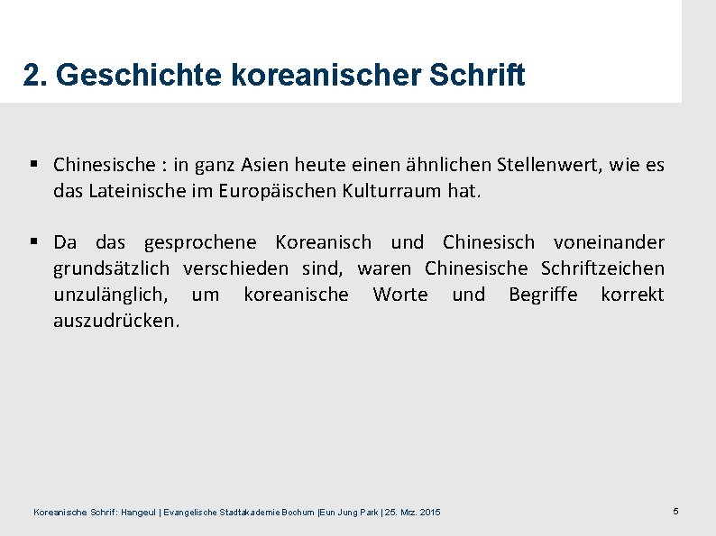 2. Geschichte koreanischer Schrift § Chinesische : in ganz Asien heute einen ähnlichen Stellenwert,