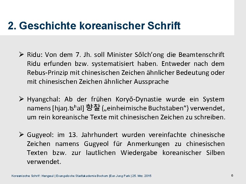 2. Geschichte koreanischer Schrift Ø Ridu: Von dem 7. Jh. soll Minister Sŏlch’ong die