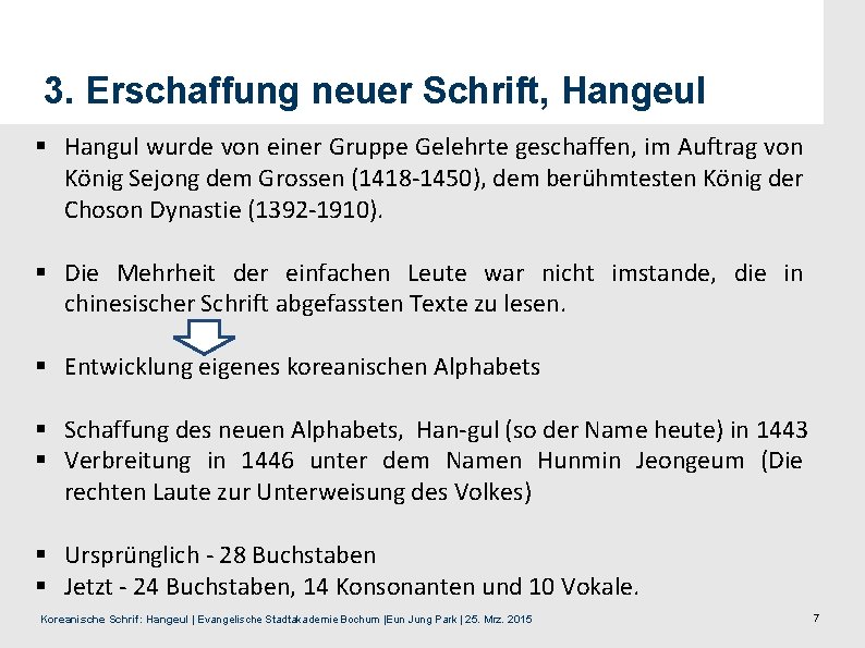 3. Erschaffung neuer Schrift, Hangeul § Hangul wurde von einer Gruppe Gelehrte geschaffen, im