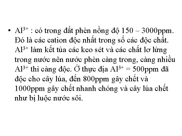  • Al 3+ : có trong đất phèn nồng độ 150 – 3000