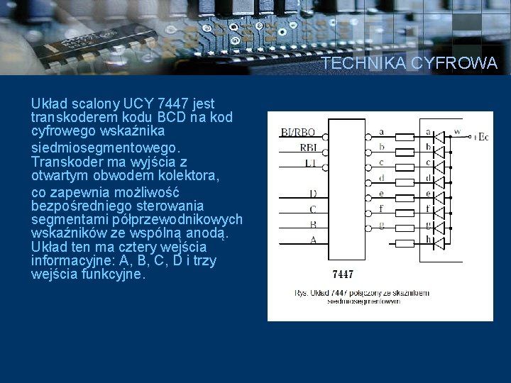 TECHNIKA CYFROWA Układ scalony UCY 7447 jest transkoderem kodu BCD na kod cyfrowego wskaźnika