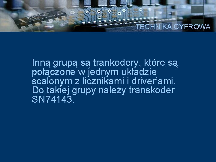 TECHNIKA CYFROWA Inną grupą są trankodery, które są połączone w jednym układzie scalonym z