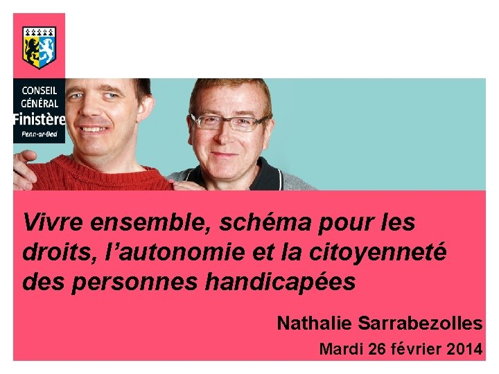 Vivre ensemble, schéma pour les droits, l’autonomie et la citoyenneté des personnes handicapées Nathalie