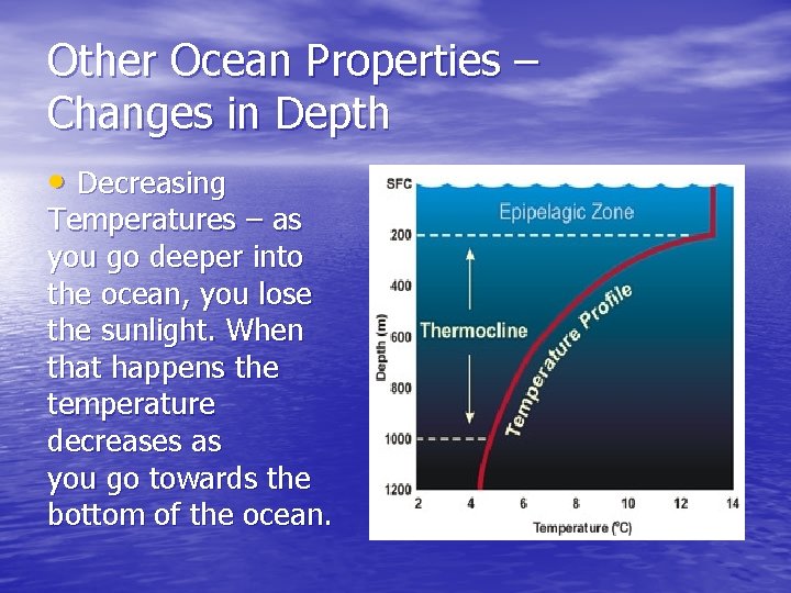Other Ocean Properties – Changes in Depth • Decreasing Temperatures – as you go