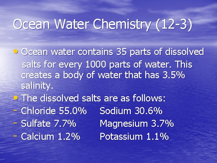 Ocean Water Chemistry (12 -3) • Ocean water contains 35 parts of dissolved salts