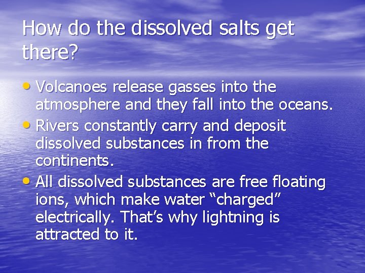 How do the dissolved salts get there? • Volcanoes release gasses into the atmosphere