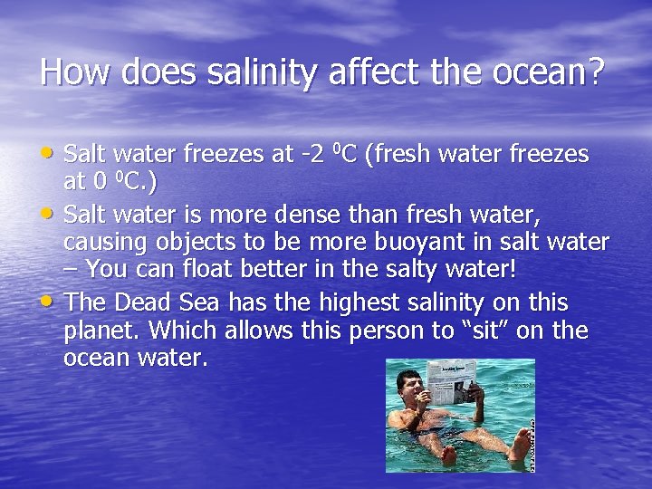 How does salinity affect the ocean? • Salt water freezes at -2 0 C