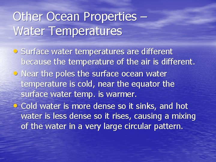 Other Ocean Properties – Water Temperatures • Surface water temperatures are different • •