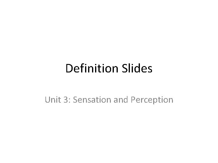 Definition Slides Unit 3: Sensation and Perception 