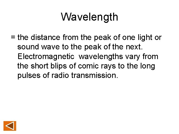Wavelength = the distance from the peak of one light or sound wave to