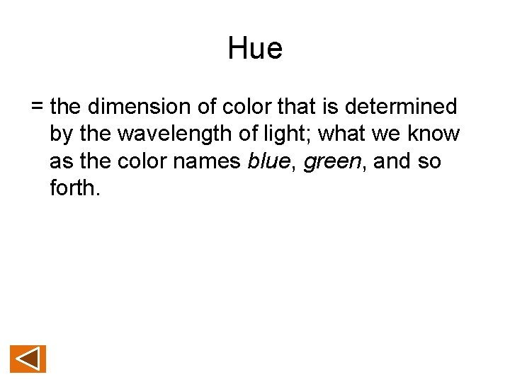 Hue = the dimension of color that is determined by the wavelength of light;