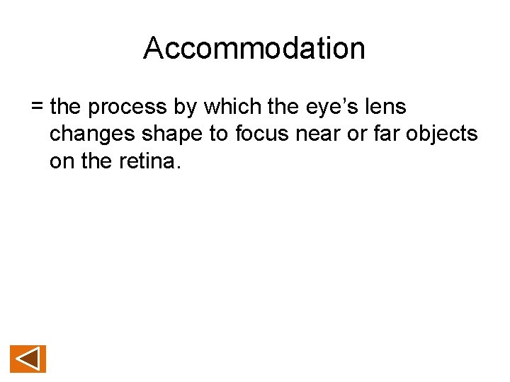 Accommodation = the process by which the eye’s lens changes shape to focus near