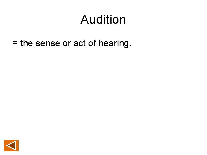 Audition = the sense or act of hearing. 