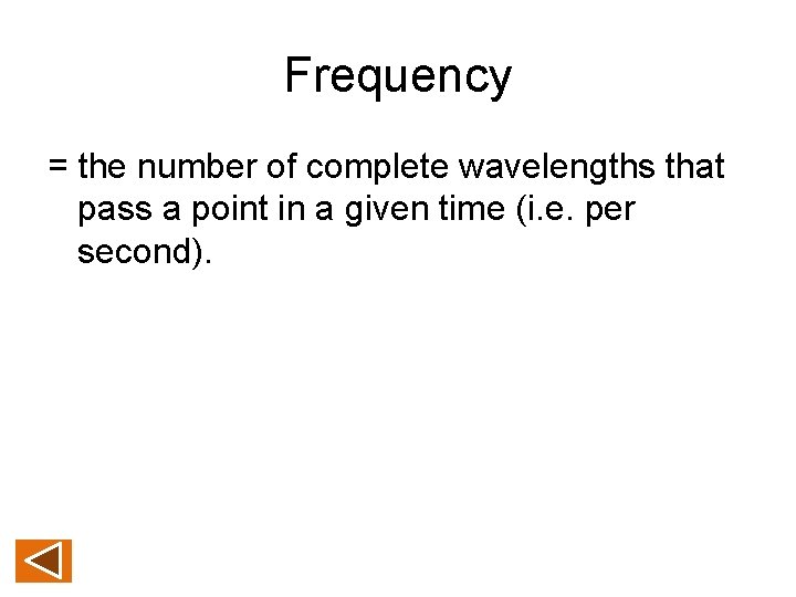Frequency = the number of complete wavelengths that pass a point in a given