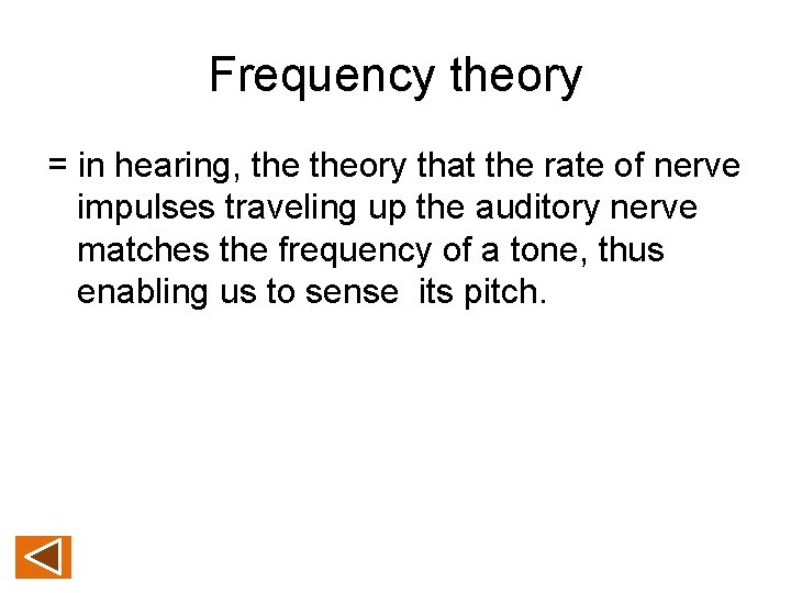 Frequency theory = in hearing, theory that the rate of nerve impulses traveling up