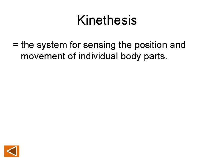 Kinethesis = the system for sensing the position and movement of individual body parts.