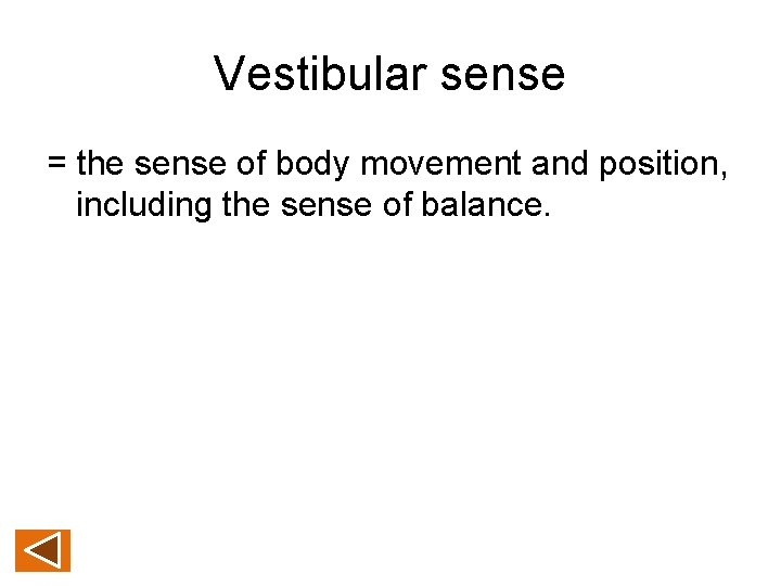 Vestibular sense = the sense of body movement and position, including the sense of